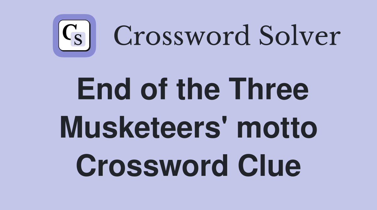 End of the Three Musketeers' motto Crossword Clue