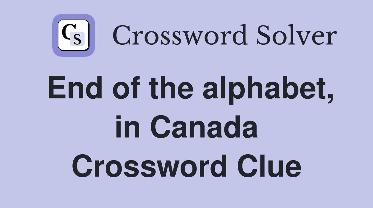End of the alphabet, in Canada Crossword Clue