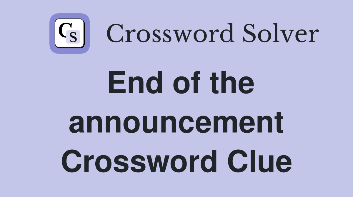 End of the announcement Crossword Clue