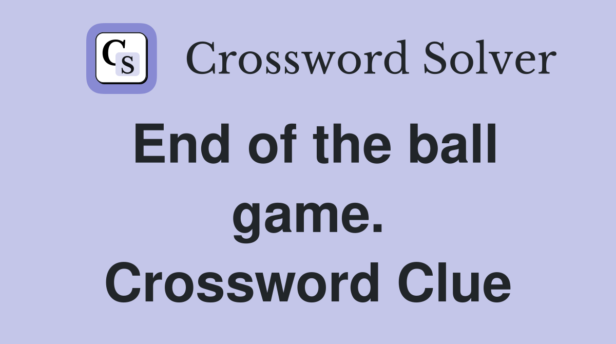 End of the ball game. Crossword Clue