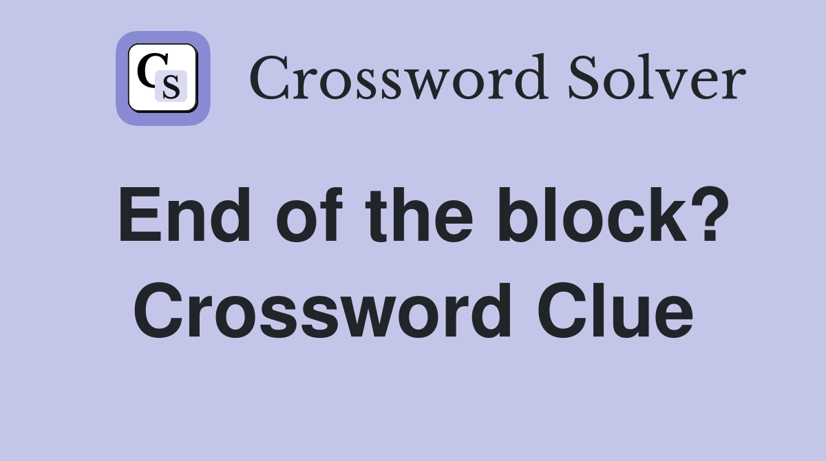 End of the block? Crossword Clue
