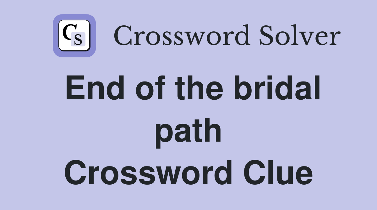 End of the bridal path Crossword Clue
