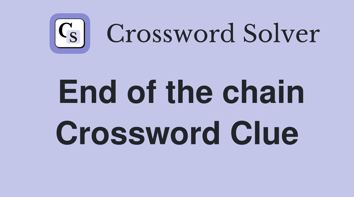 End of the chain Crossword Clue