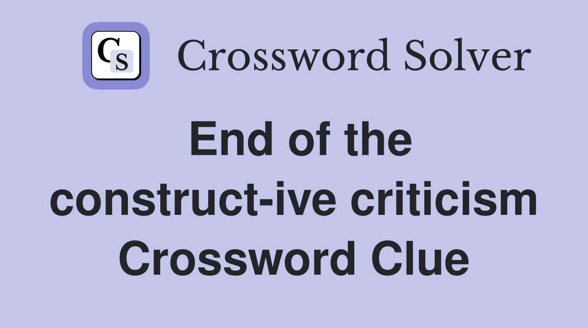 End of the construct-ive criticism Crossword Clue