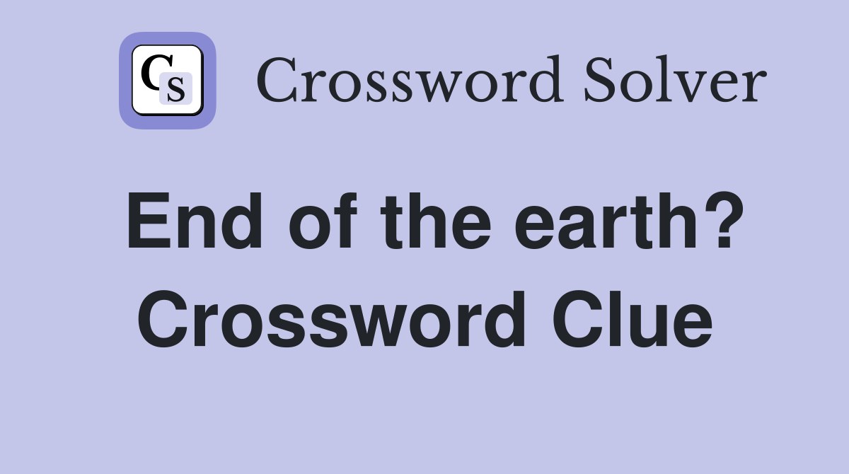 End of the earth? Crossword Clue