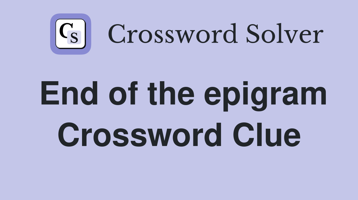 End of the epigram Crossword Clue