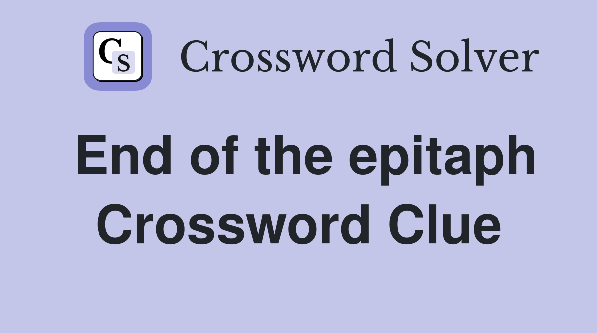 End of the epitaph Crossword Clue