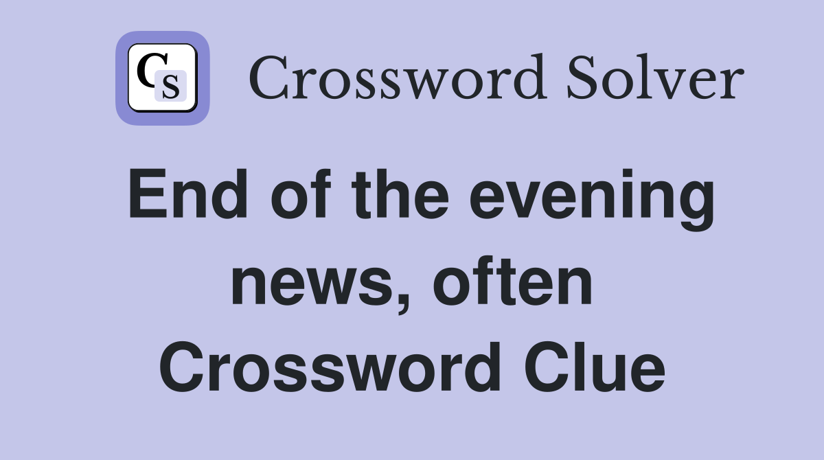 End of the evening news, often Crossword Clue