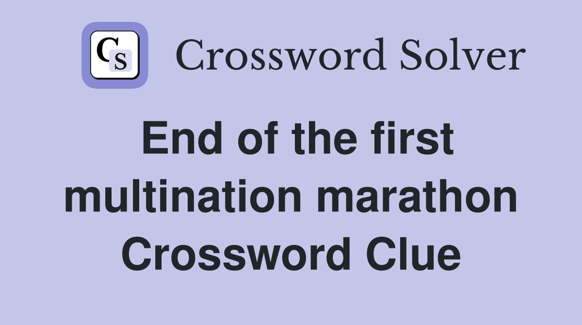 End of the first multination marathon Crossword Clue