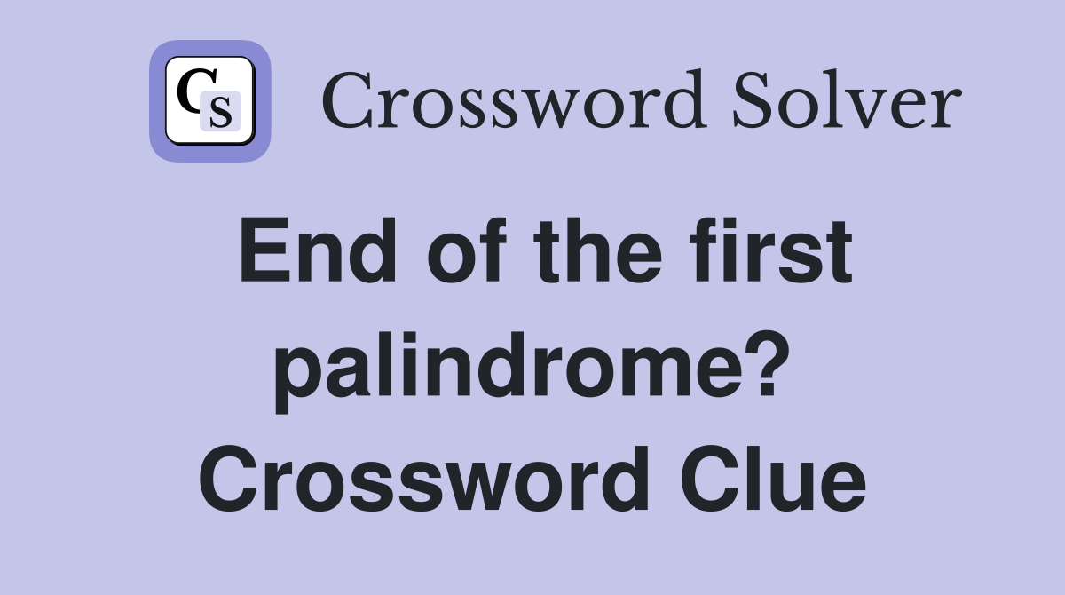 End of the first palindrome? Crossword Clue