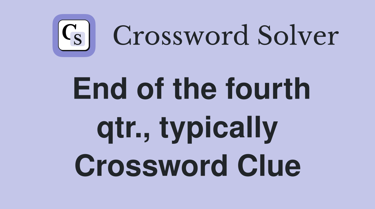 End of the fourth qtr., typically Crossword Clue