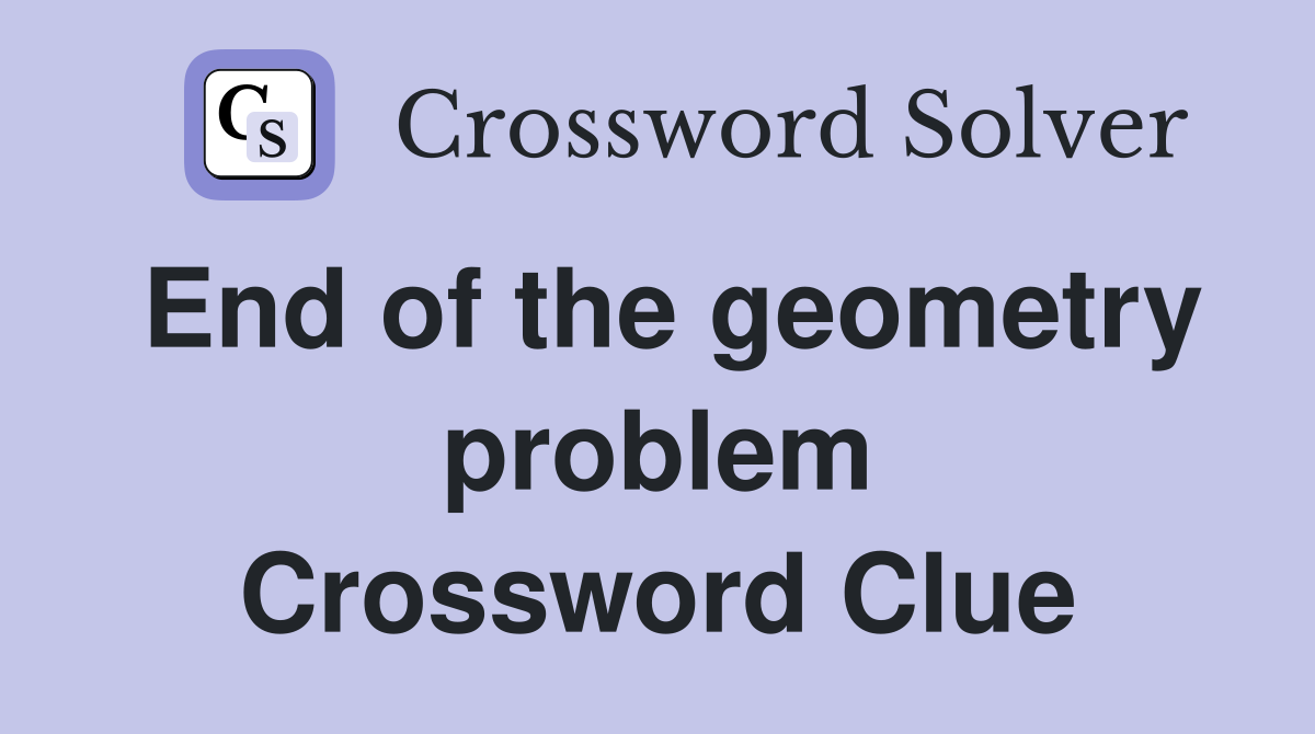 End of the geometry problem Crossword Clue