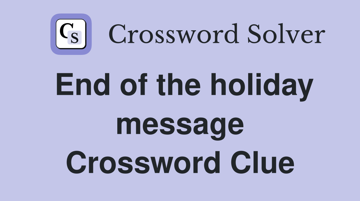 End of the holiday message Crossword Clue