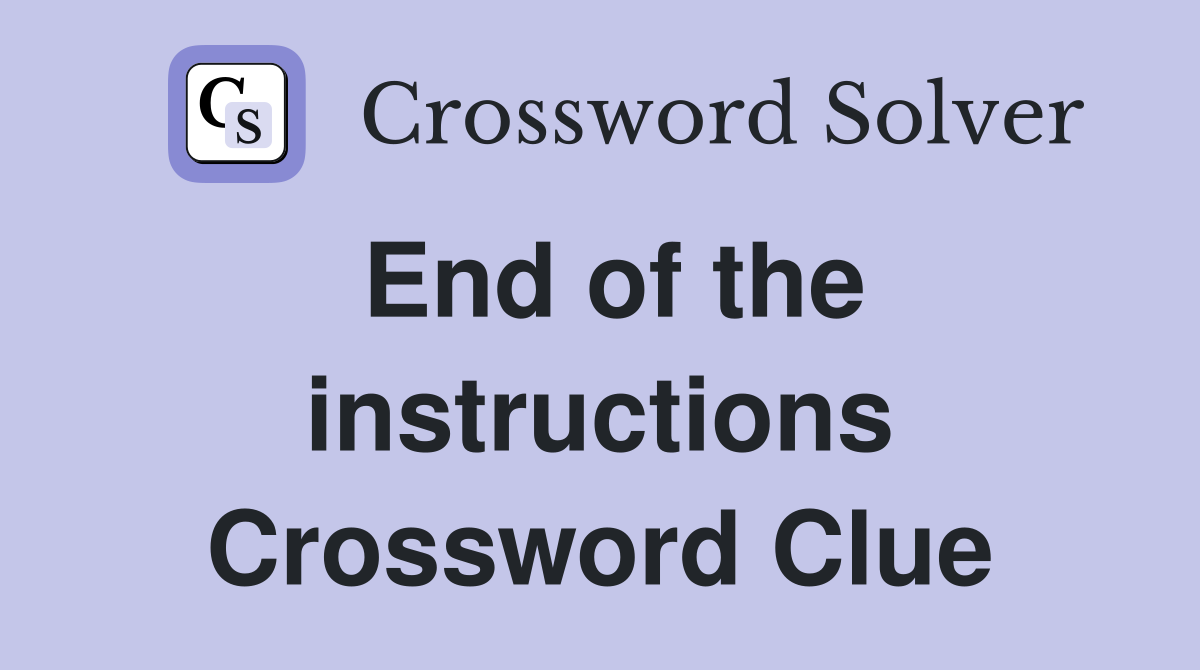 End of the instructions Crossword Clue