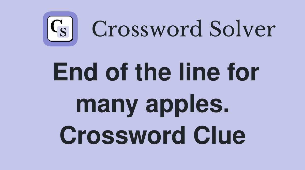 End of the line for many apples. Crossword Clue