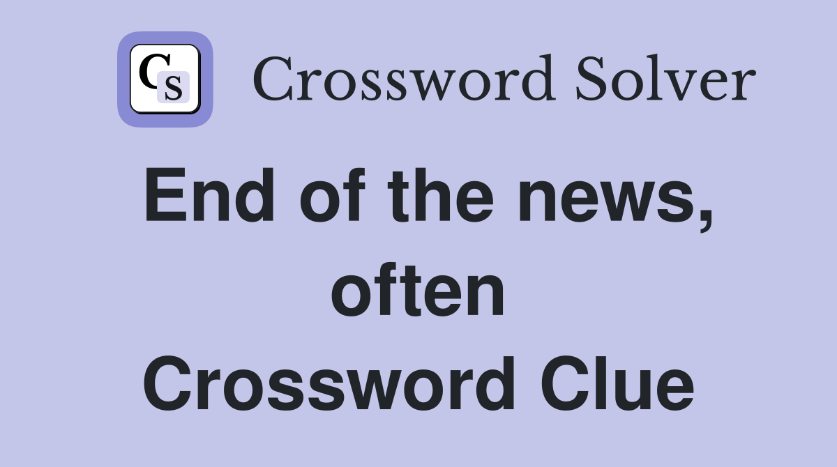 End of the news, often Crossword Clue