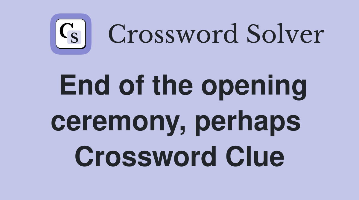 End of the opening ceremony, perhaps  Crossword Clue