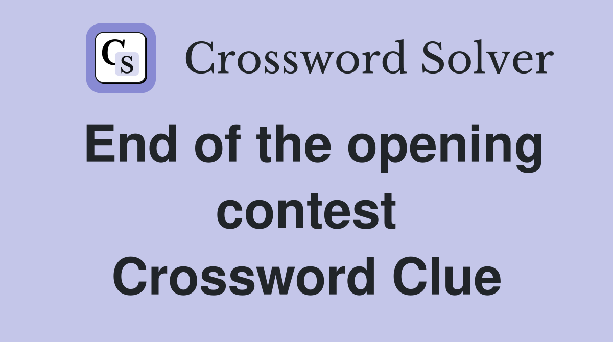 End of the opening contest Crossword Clue