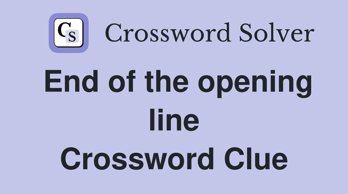 End of the opening line Crossword Clue