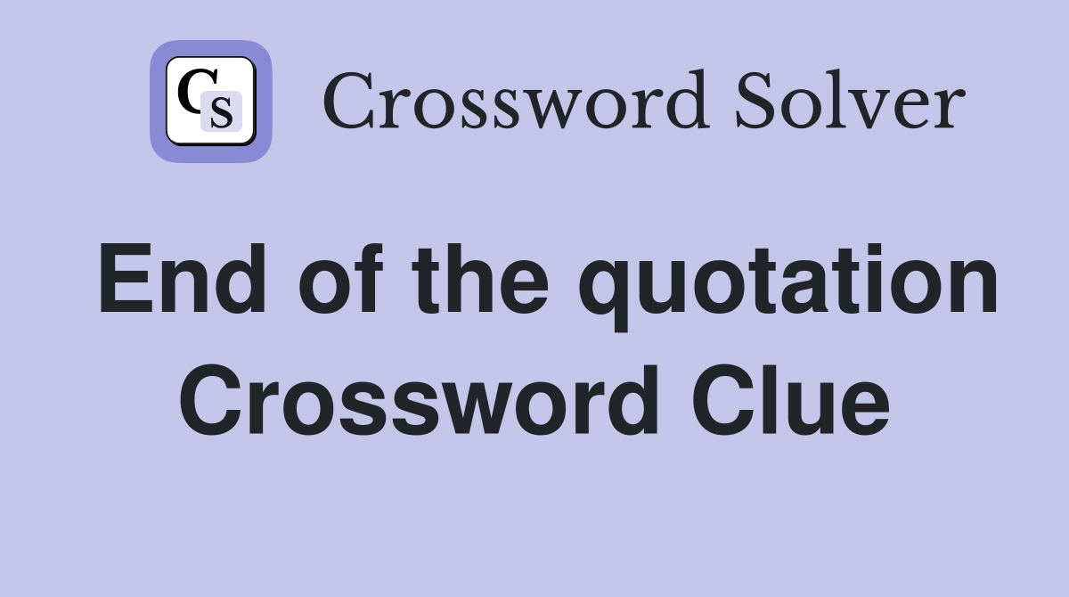End of the quotation Crossword Clue