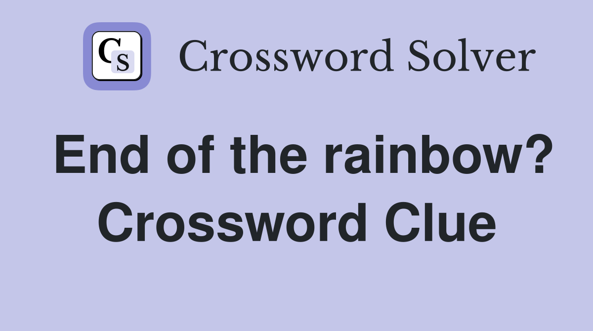 End of the rainbow? Crossword Clue