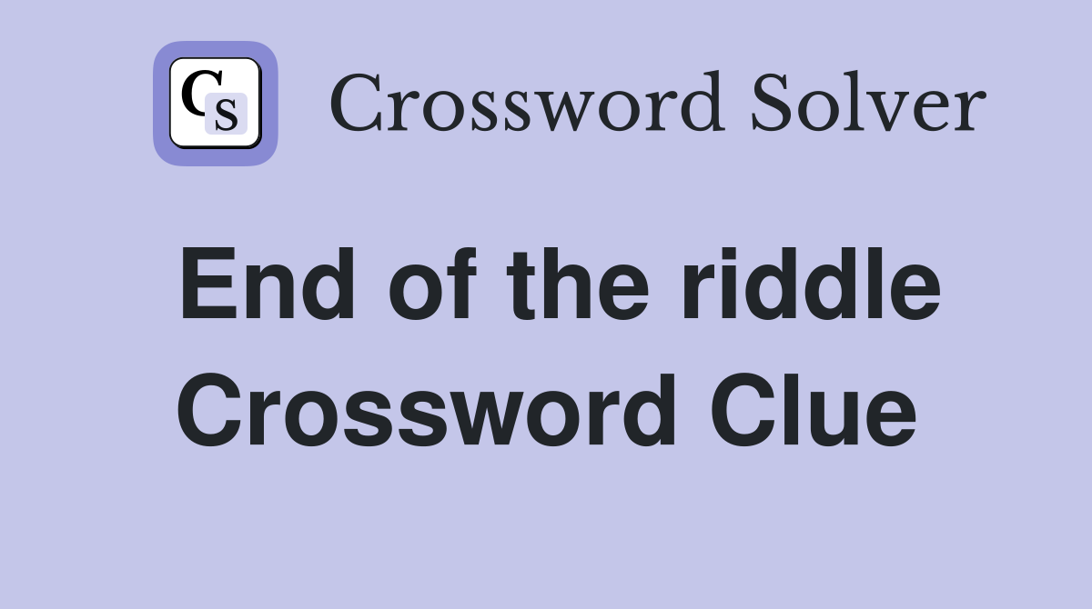 End of the riddle Crossword Clue Answers Crossword Solver
