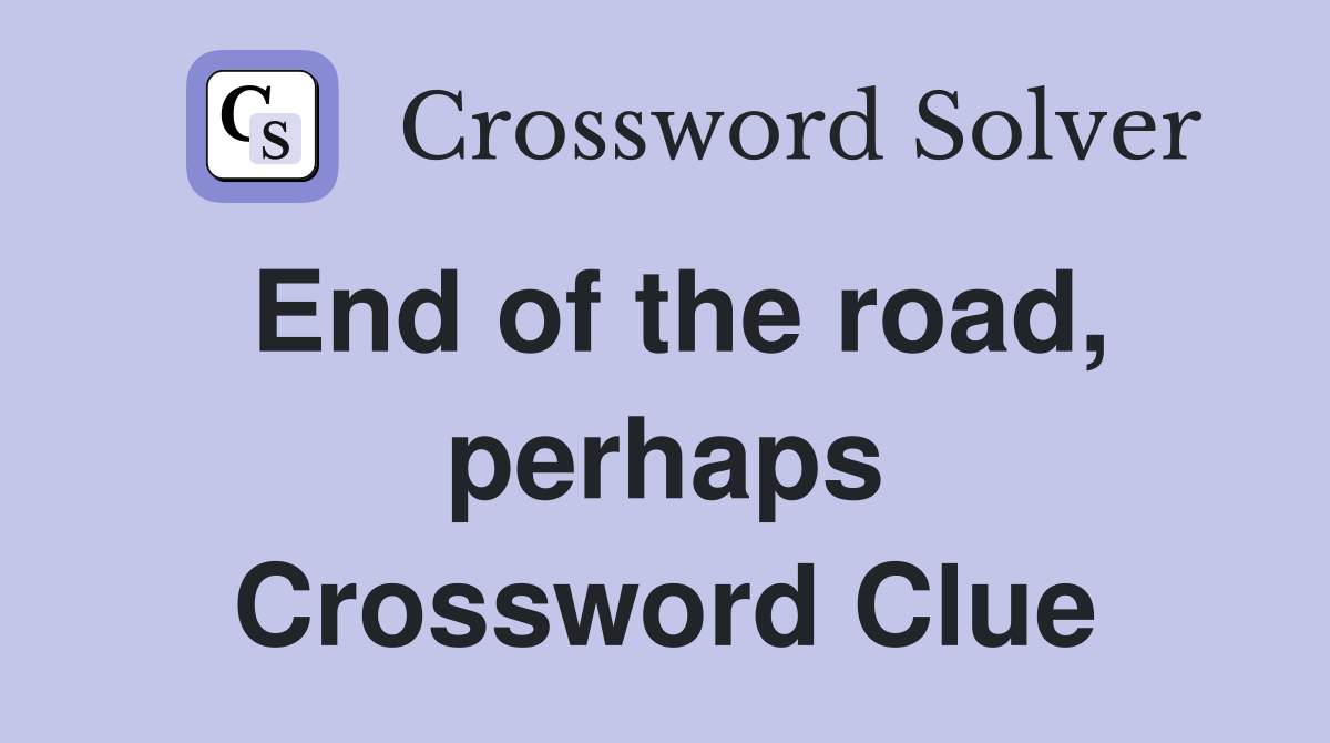 End of the road, perhaps Crossword Clue