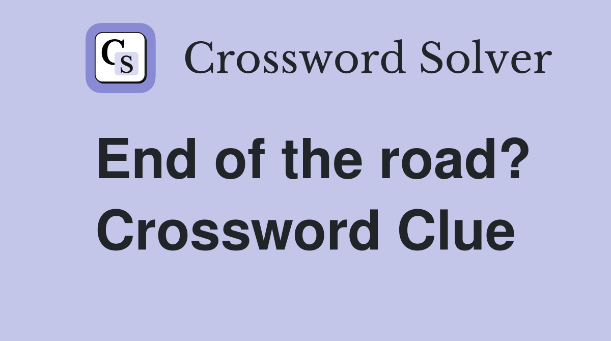 End of the road? Crossword Clue