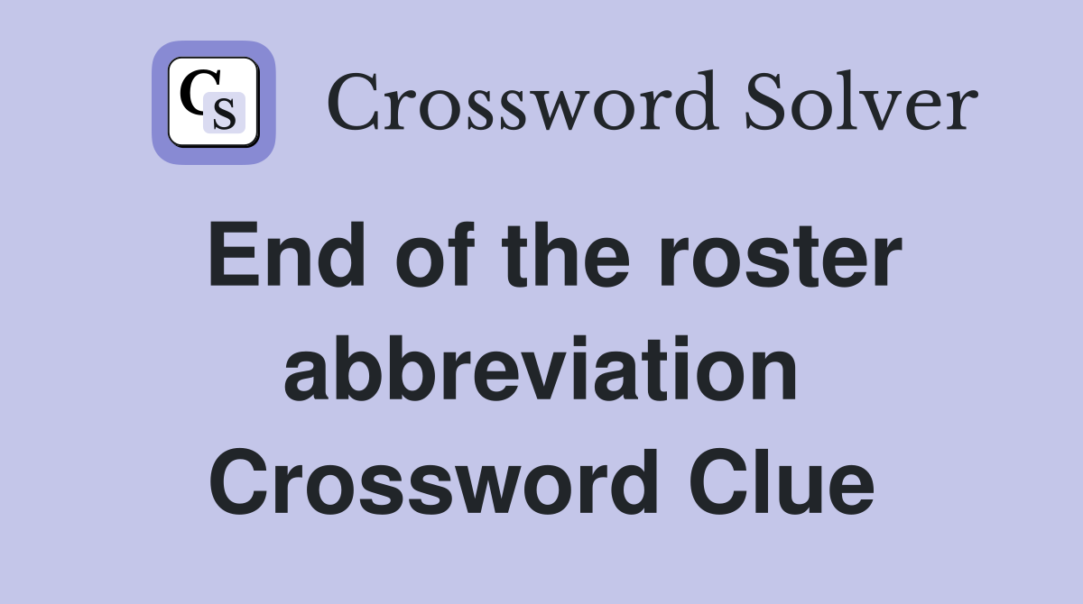End of the roster abbreviation Crossword Clue