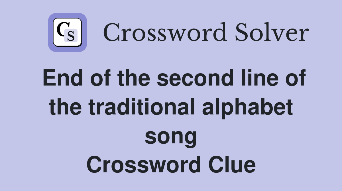 End of the second line of the traditional alphabet song Crossword Clue