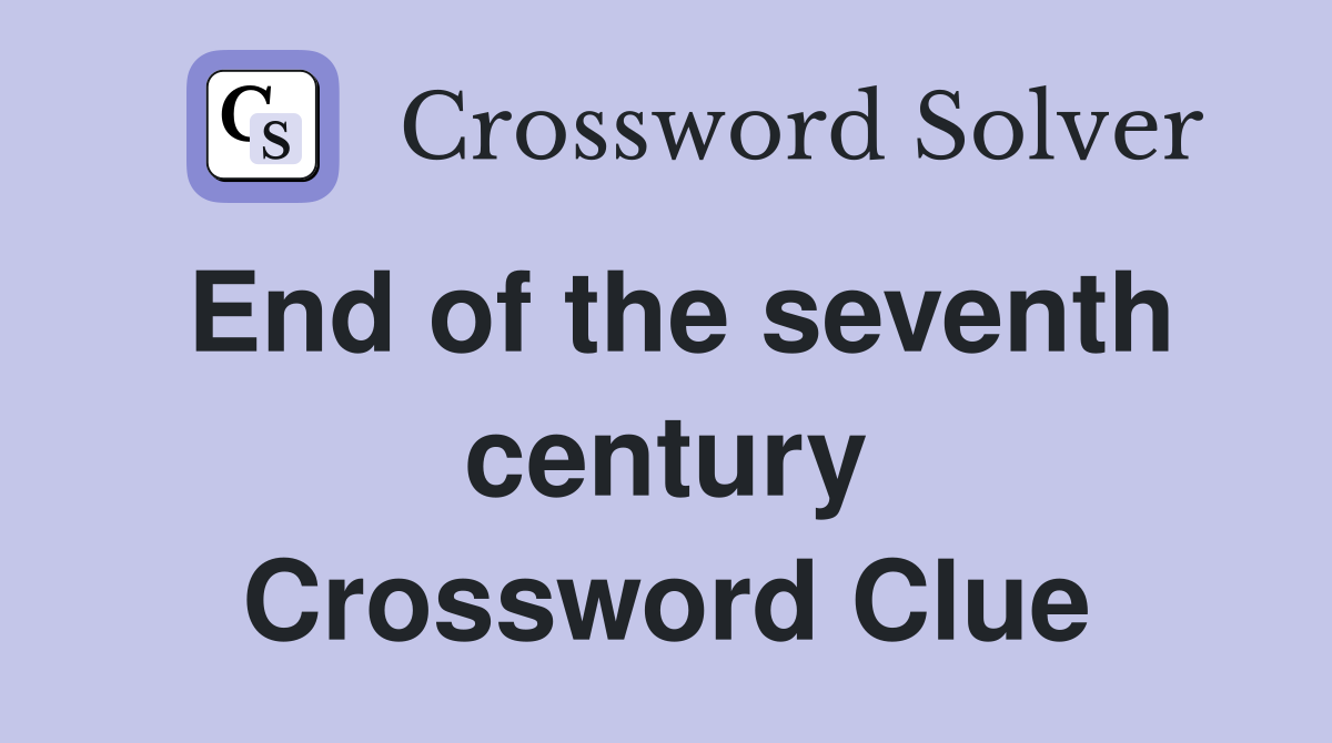 End of the seventh century Crossword Clue