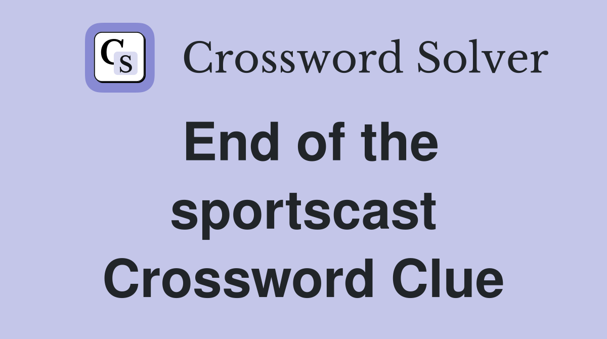 End of the sportscast Crossword Clue