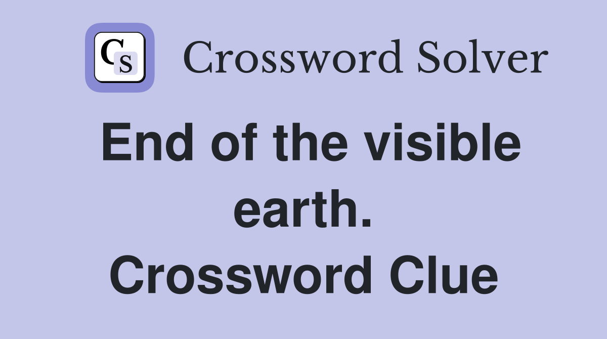 End of the visible earth. Crossword Clue