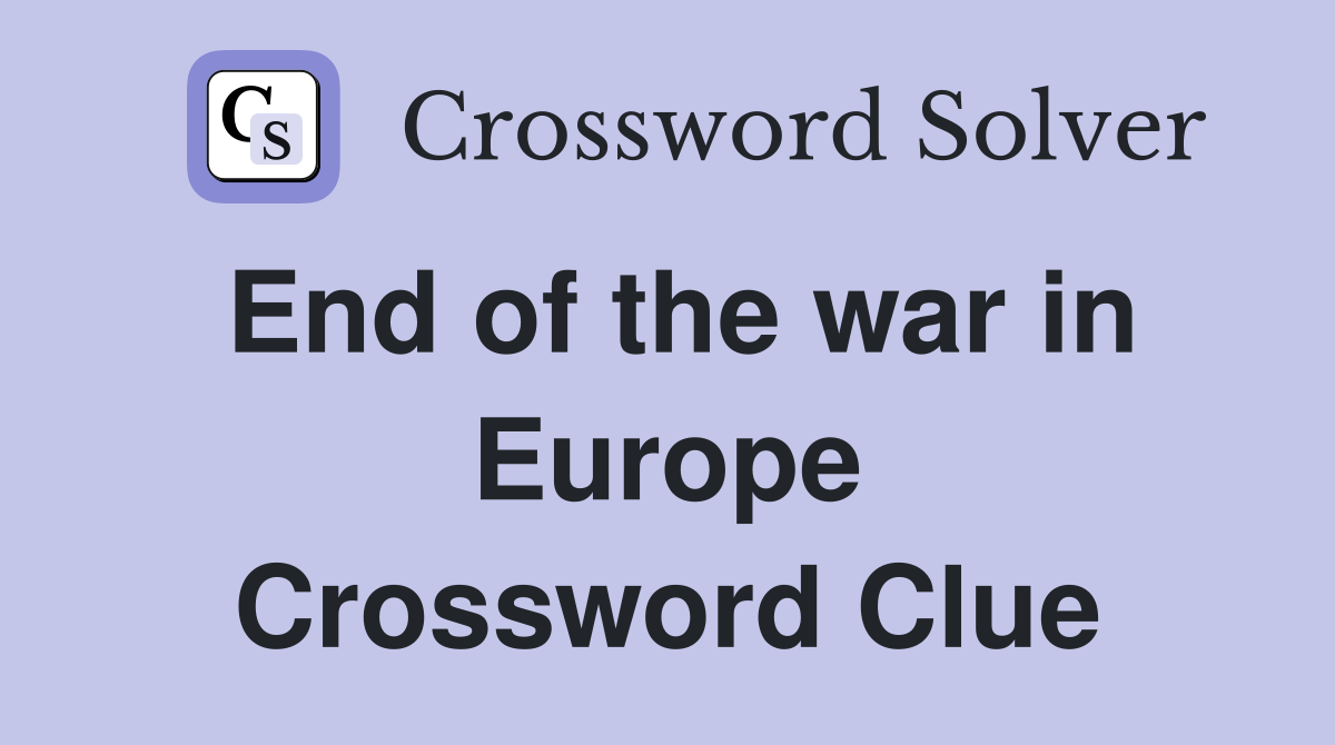 End of the war in Europe Crossword Clue