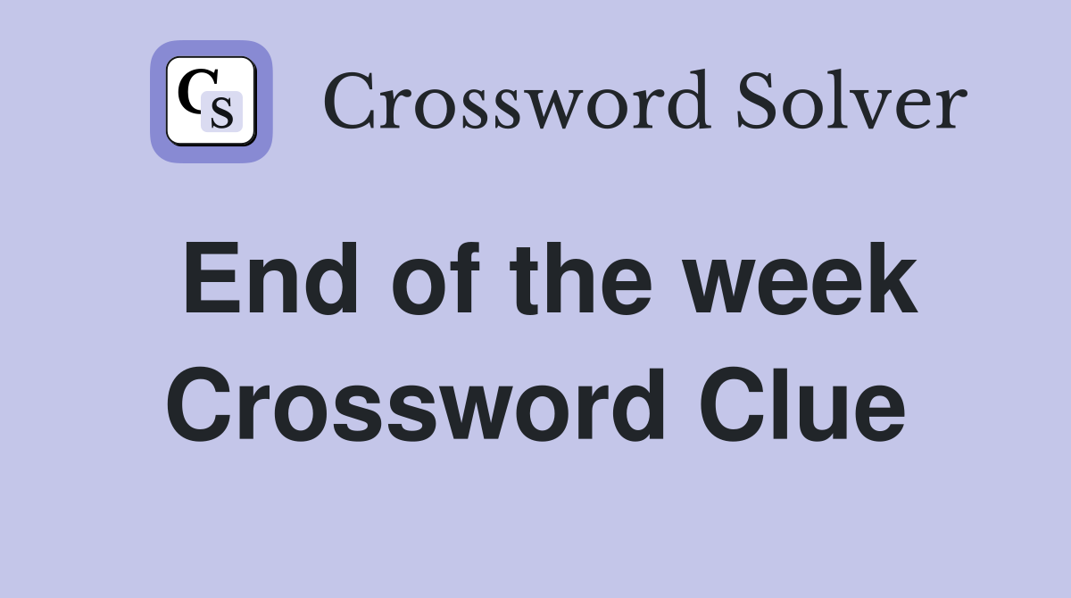 End of the week Crossword Clue
