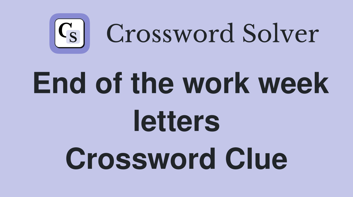 End of the work week letters Crossword Clue