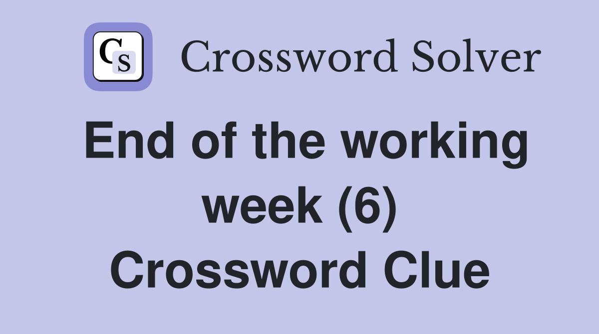 End of the working week (6) Crossword Clue