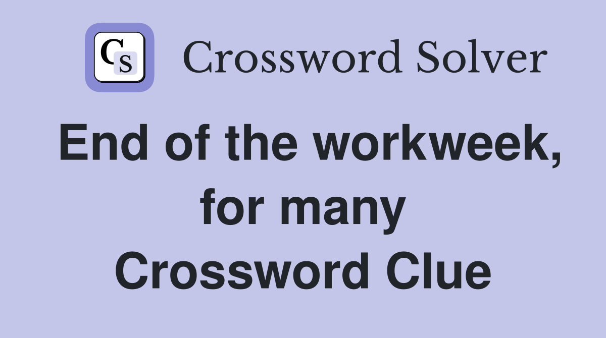End of the workweek, for many Crossword Clue