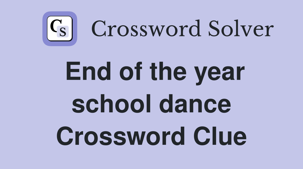 End of the year school dance Crossword Clue