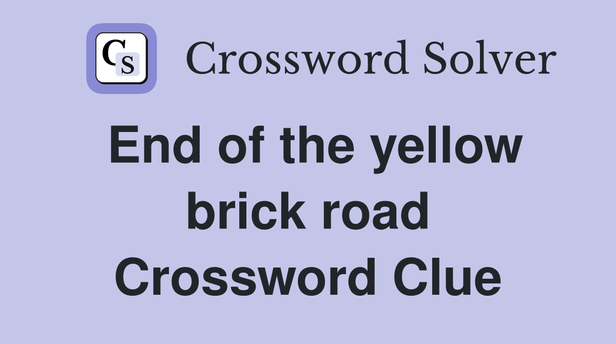 End of the yellow brick road Crossword Clue