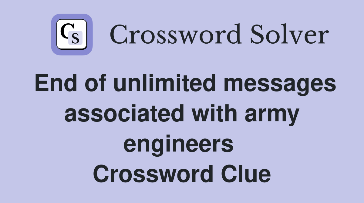 End of unlimited messages associated with army engineers  Crossword Clue
