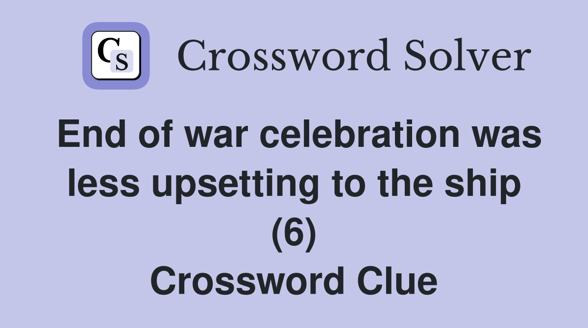 End of war celebration was less upsetting to the ship (6) Crossword Clue