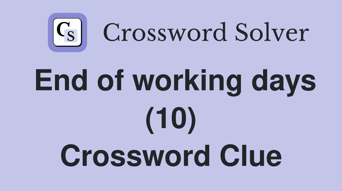 End of working days (10) Crossword Clue