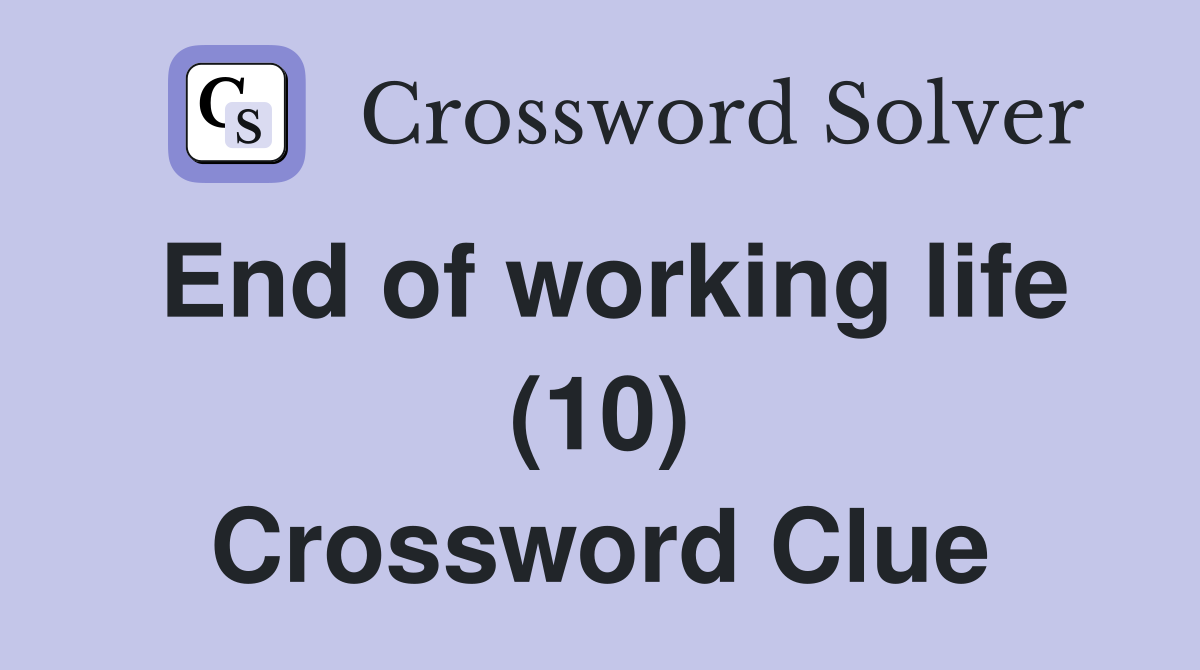 End of working life (10) Crossword Clue