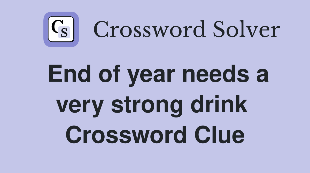 End of year needs a very strong drink  Crossword Clue