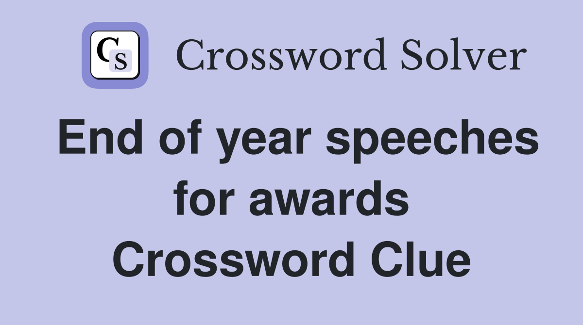 End of year speeches for awards Crossword Clue