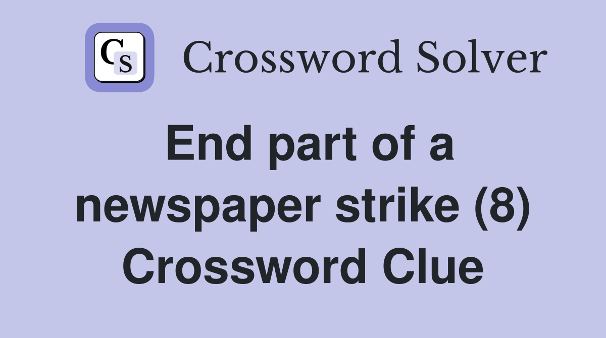 End part of a newspaper strike (8) Crossword Clue