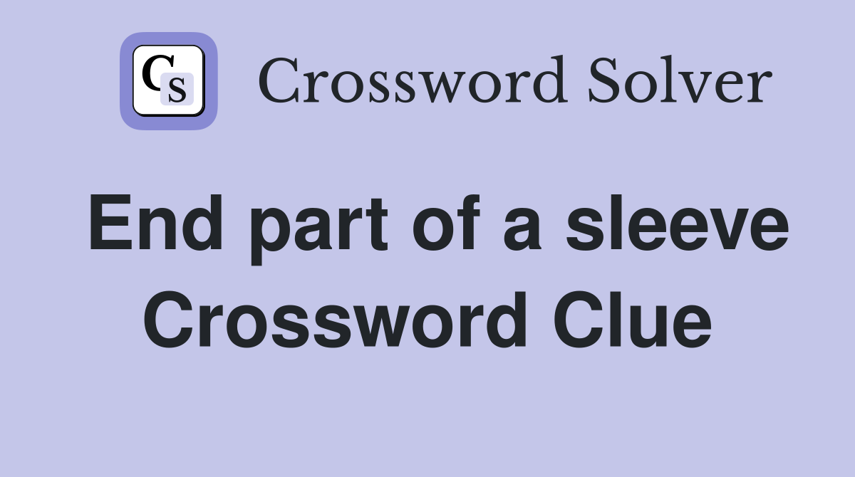 End part of a sleeve Crossword Clue