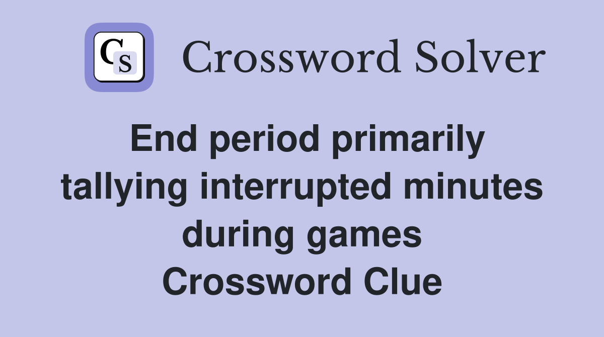 End period primarily tallying interrupted minutes during games Crossword Clue
