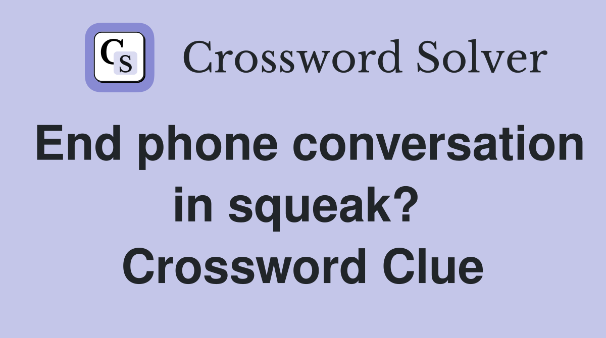 End phone conversation in squeak?  Crossword Clue